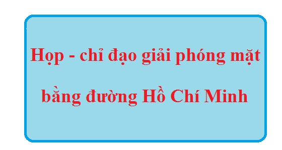 Về việc đề nghị tổ chức họp và chỉ đạo đẩy nhanh tiến độ bồi thường GPMB  đường Hồ Chí Minh (hạng mục nút giao  với đường Xuyên Á)